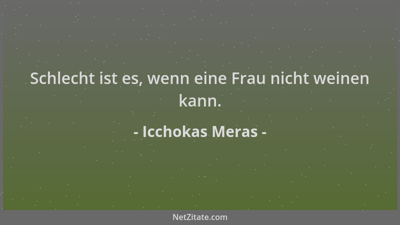 Icchokas Meras - Schlecht ist es, wenn eine Frau nicht weinen kann....