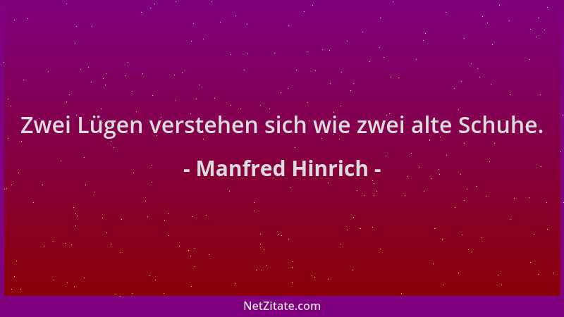 Manfred Hinrich - Zwei Lügen verstehen sich wie zwei alte Schuhe....