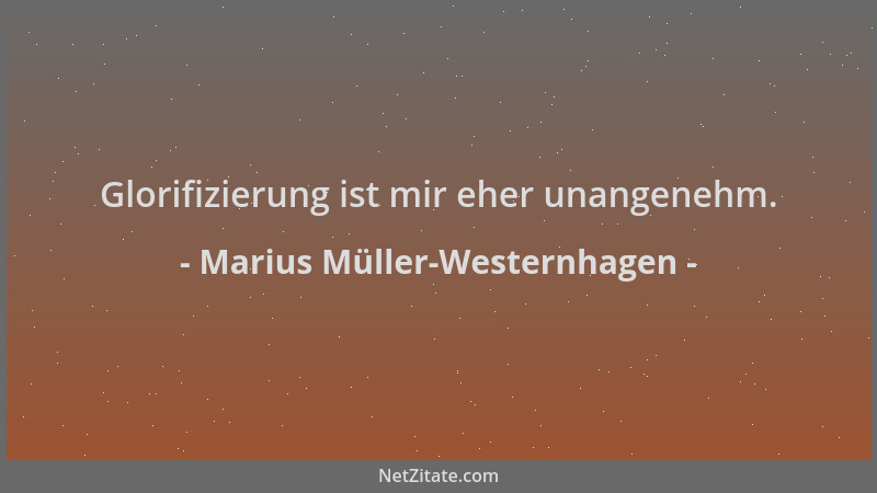 Marius Müller-Westernhagen - Glorifizierung ist mir eher unangenehm....