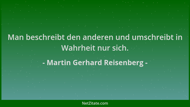 Martin Gerhard Reisenberg - Man beschreibt den anderen und umschreibt in Wahrheit nur sich....