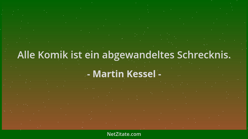 Martin Kessel - Alle Komik ist ein abgewandeltes Schrecknis....