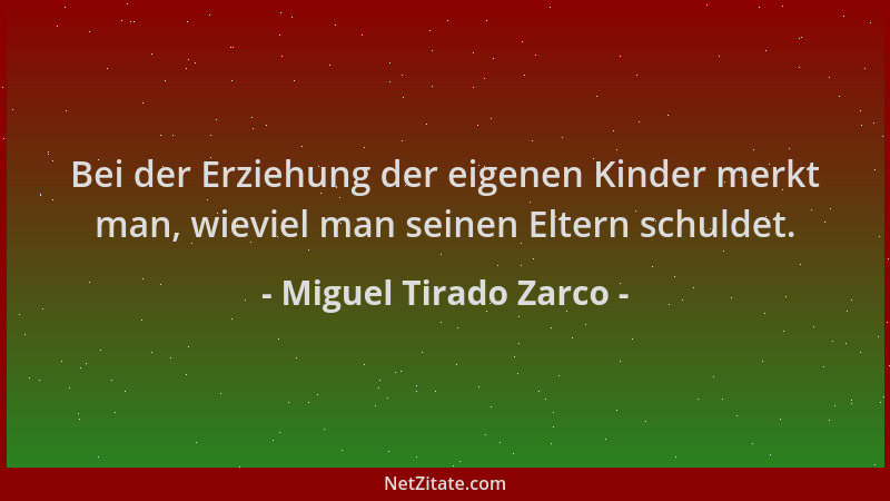 Miguel Tirado Zarco - Bei der Erziehung der eigenen Kinder merkt man, wieviel man seinen Eltern schuldet....