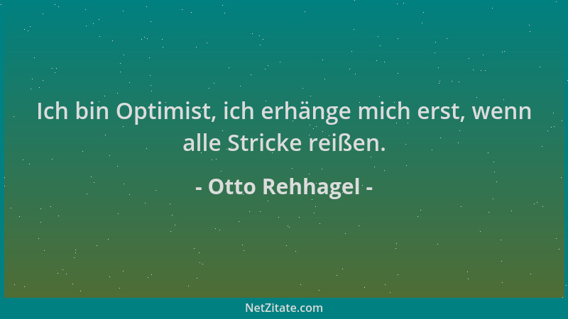 Otto Rehhagel - Ich bin Optimist, ich erhänge mich erst, wenn alle Stricke reißen....