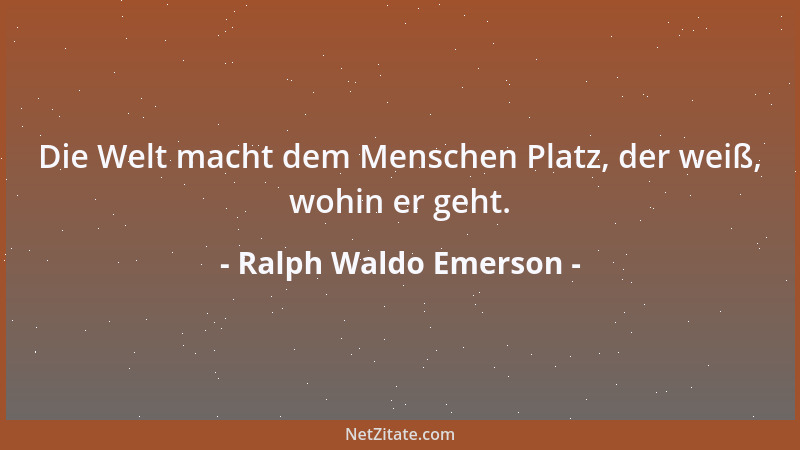 Ralph Waldo Emerson - Aus den Trümmern unserer Verzweiflung bauen wir unseren Charakter....