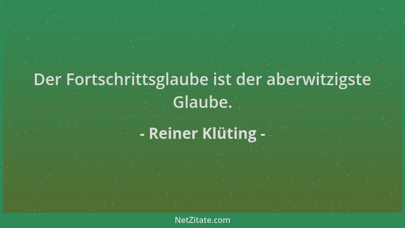 Reiner Klüting - Der Fortschrittsglaube ist der aberwitzigste Glaube....