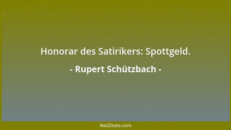 Rupert Schützbach - Honorar des Satirikers: Spottgeld....