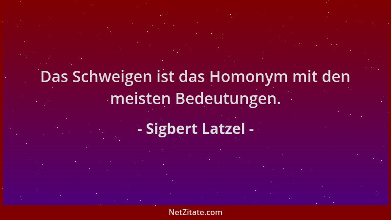 Sigbert Latzel - Das Schweigen ist das Homonym mit den meisten Bedeutungen....