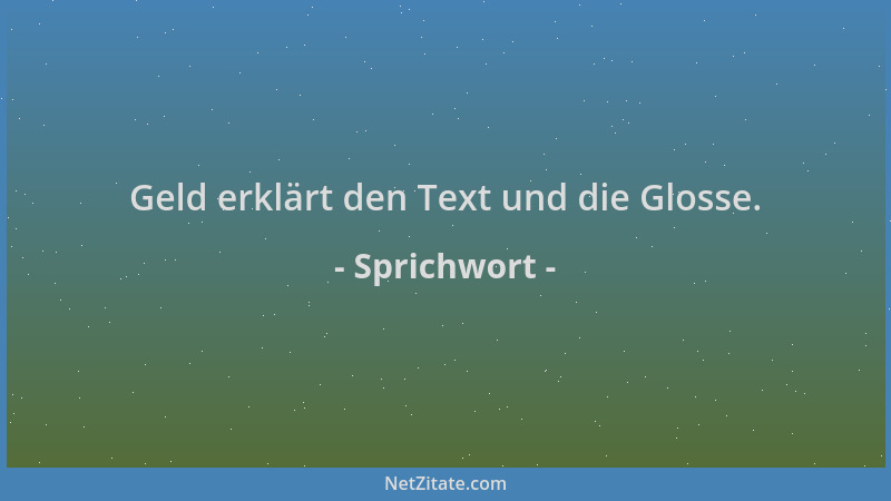 Sprichwort - Geld erklärt den Text und die Glosse....