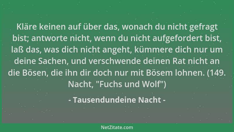 Tausendundeine Nacht - Kläre keinen auf über das, wonach du nicht gefragt bist; antworte nicht, wenn du nicht aufgefordert...