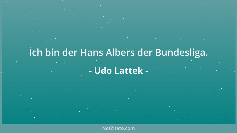 Udo Lattek - Ich bin der Hans Albers der Bundesliga....
