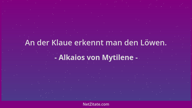 Alkaios von Mytilene - An der Klaue erkennt man den Löwen....