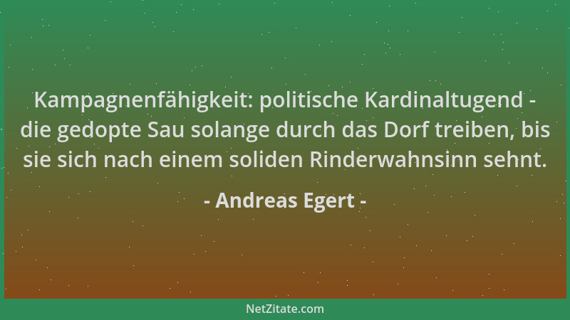 Andreas Egert - Kampagnenfähigkeit: politische Kardinaltugend - die gedopte Sau solange durch das Dorf treiben, bis sie sic...