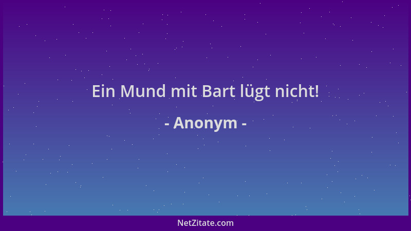 Anonym - Ein Mund mit Bart lügt nicht!...