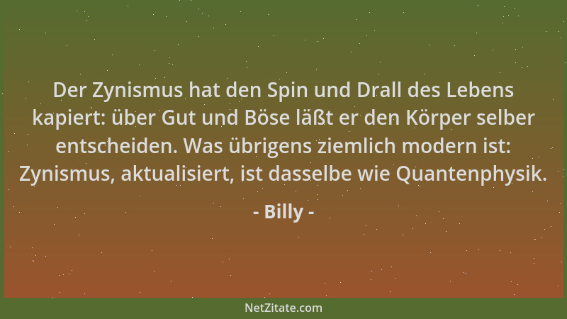 Billy - Der Zynismus hat den Spin und Drall des Lebens kapiert: über Gut und Böse läßt er den Körper selber entscheiden. Wa...