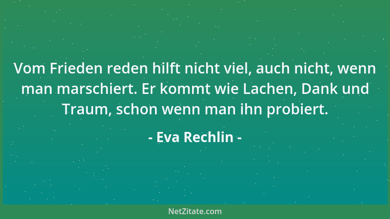 Eva Rechlin - Vom Frieden reden hilft nicht viel, auch nicht, wenn man marschiert. Er kommt wie Lachen, Dank und Traum, sch...