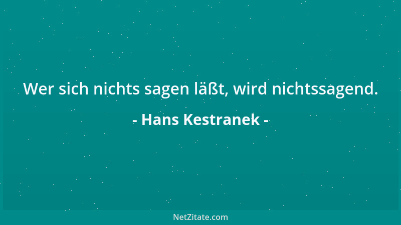 Hans Kestranek - Wer sich nichts sagen läßt, wird nichtssagend....