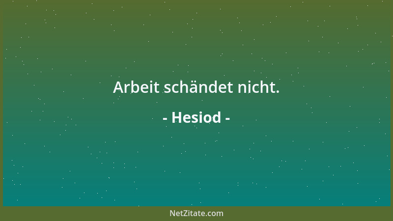 Hesiod - Arbeit schändet nicht....