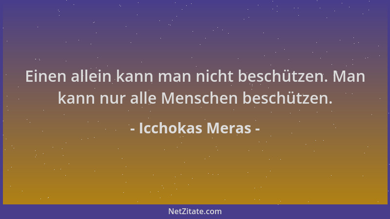 Icchokas Meras - Einen allein kann man nicht beschützen. Man kann nur alle Menschen beschützen....