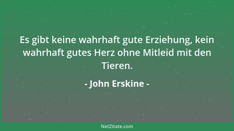 John Erskine - Musik ist die einzige Sprache, in der man nichts Gemeines oder Höhnisches sagen kann....