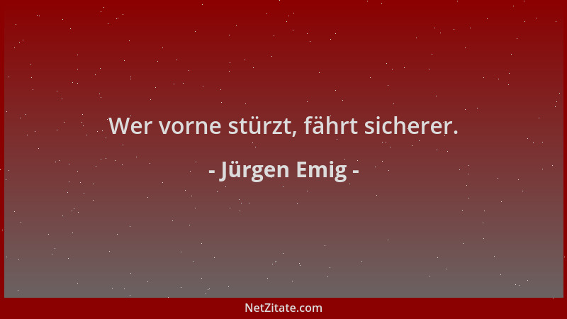 Jürgen Emig - Wer vorne stürzt, fährt sicherer....