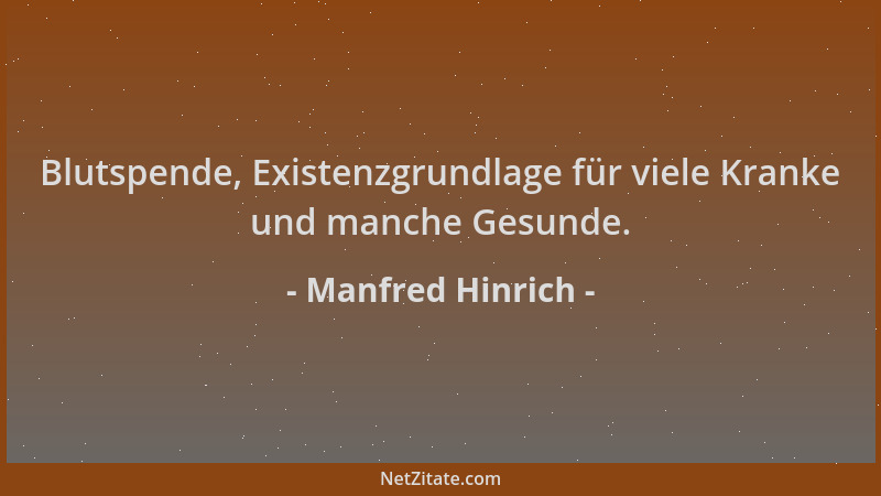 Manfred Hinrich - Blutspende, Existenzgrundlage für viele Kranke und manche Gesunde....