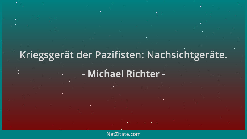 Michael Richter - Kriegsgerät der Pazifisten: Nachsichtgeräte....
