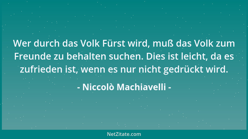 Niccolò Machiavelli - Jeder sieht wie du zu sein scheinst, wenige fühlen heraus wie du bist....