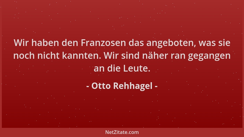 Otto Rehhagel - Wir haben den Franzosen das angeboten, was sie noch nicht kannten. Wir sind näher ran gegangen an die Leute...