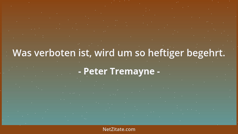 Peter Tremayne - Was verboten ist, wird um so heftiger begehrt....