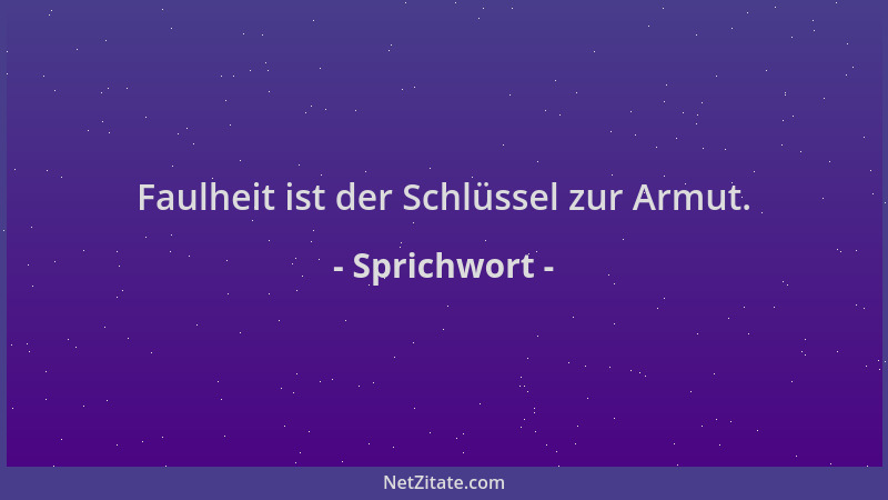 Sprichwort - Faulheit ist der Schlüssel zur Armut....