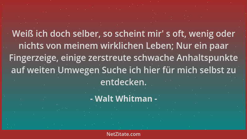 Walt Whitman - Weiß ich doch selber, so scheint mir ' s oft, wenig oder nichts von meinem wirklichen Leben; Nur ein paar Fin...