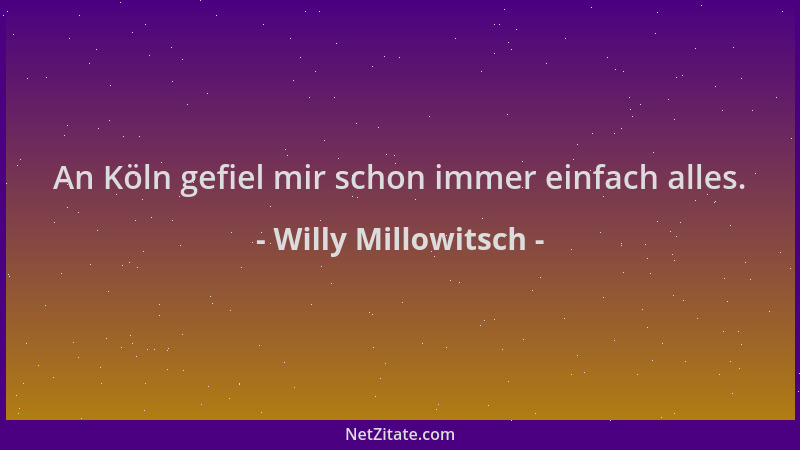 Willy Millowitsch - An Köln gefiel mir schon immer einfach alles....