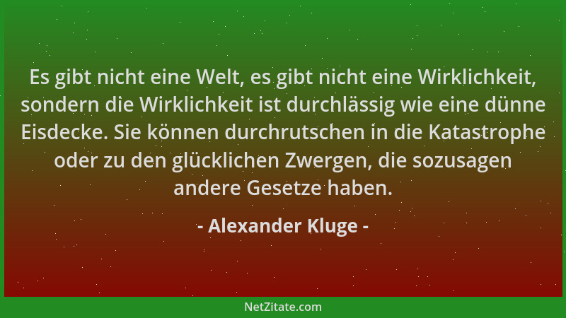 Alexander Kluge - Es gibt nicht eine Welt, es gibt nicht eine Wirklichkeit, sondern die Wirklichkeit ist durchlässig wie ei...