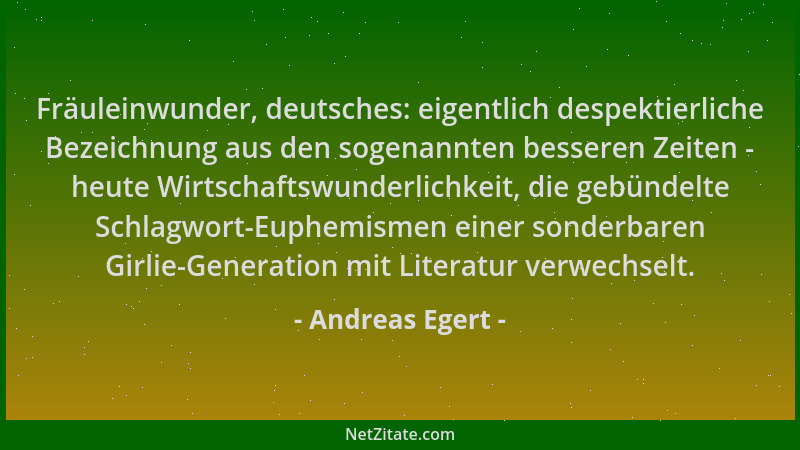 Andreas Egert - Fräuleinwunder, deutsches: eigentlich despektierliche Bezeichnung aus den sogenannten besseren Zeiten - heu...