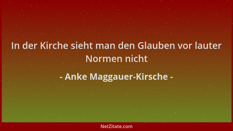 Anke Maggauer-Kirsche - In der Kirche sieht man den Glauben vor lauter Normen nicht...