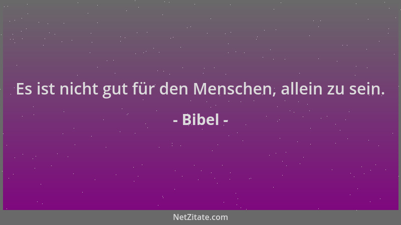 Bibel - Es ist nicht gut für den Menschen, allein zu sein....