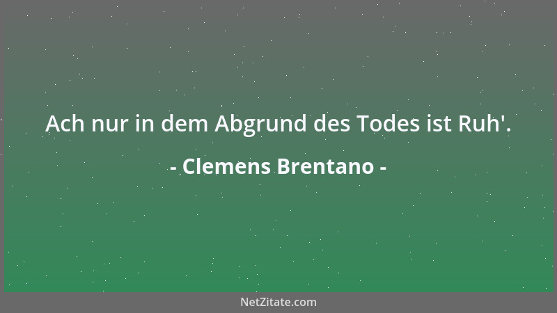 Clemens Brentano - Schweig Herz, kein Schrei! Denn alles geht vorbei! Doch daß ich auferstand und wie ein Irrstern ewig sie...