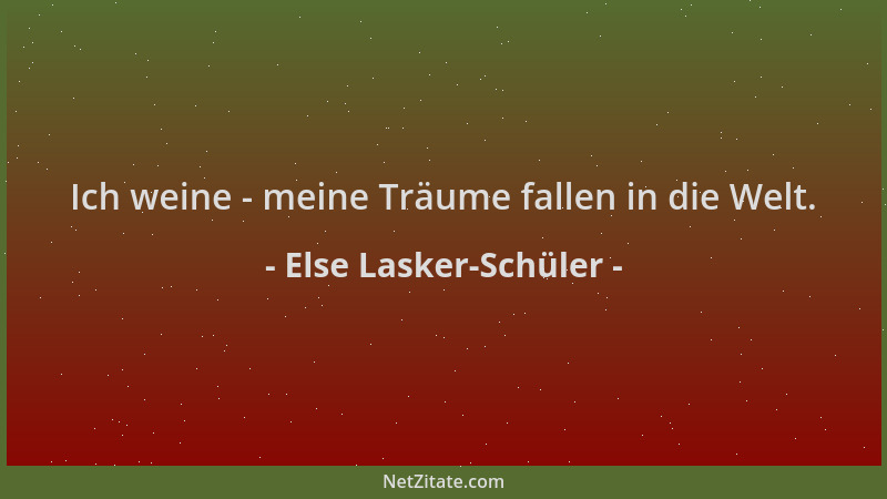 Else Lasker-Schüler - Ich weine - meine Träume fallen in die Welt....