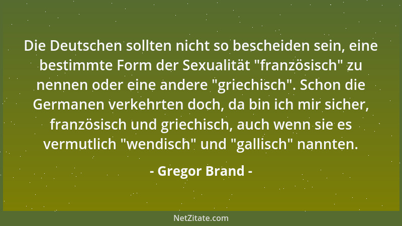 Gregor Brand - Die Deutschen sollten nicht so bescheiden sein, eine bestimmte Form der Sexualität  "französisch " zu nennen o...