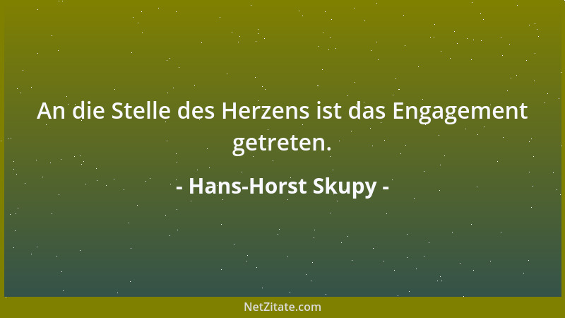 Hans-Horst Skupy - An die Stelle des Herzens ist das Engagement getreten....