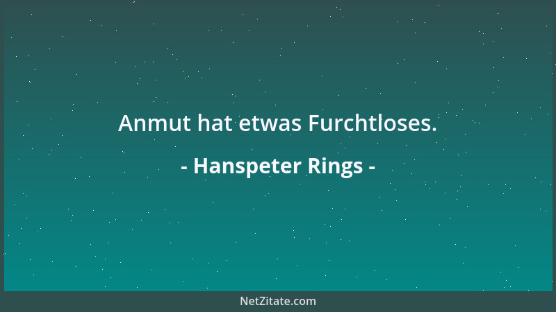 Hanspeter Rings - Anmut hat etwas Furchtloses....