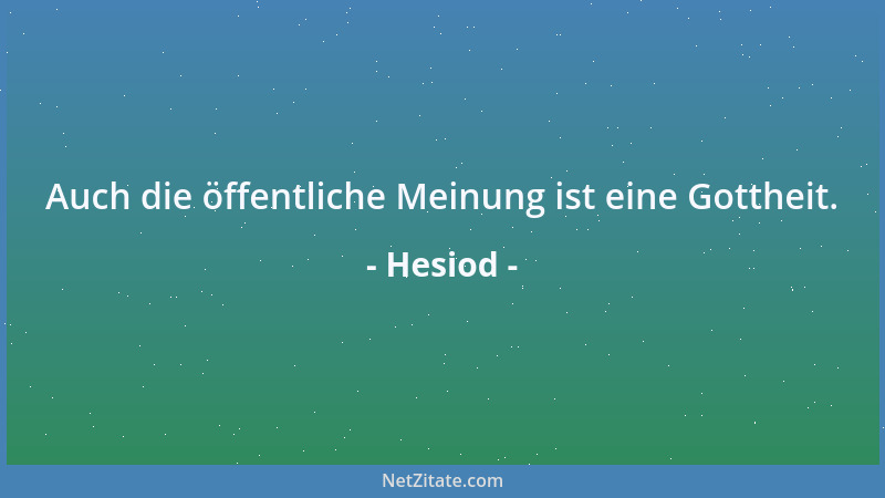 Hesiod - Auch die öffentliche Meinung ist eine Gottheit....