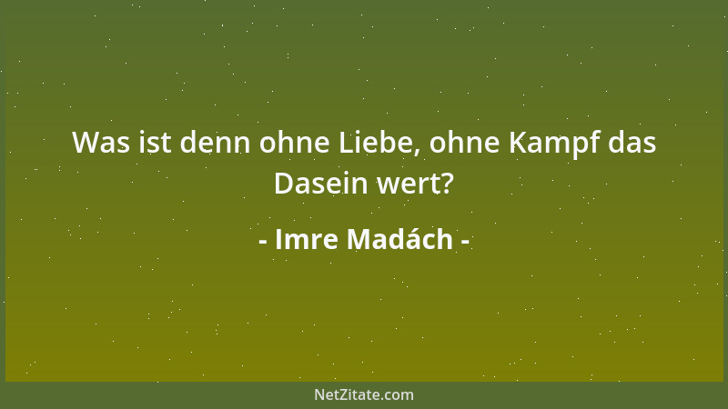 Imre Madách - Was ist denn ohne Liebe, ohne Kampf das Dasein wert?...