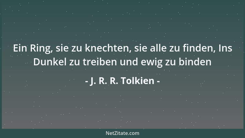 J. R. R. Tolkien - Ein Ring, sie zu knechten, sie alle zu finden, Ins Dunkel zu treiben und ewig zu binden...