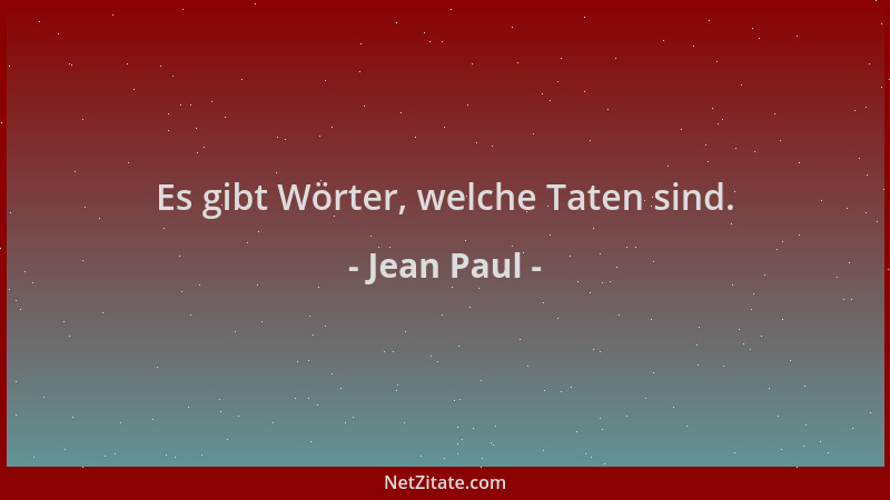 Jean Paul - Es gibt Wörter, welche Taten sind....