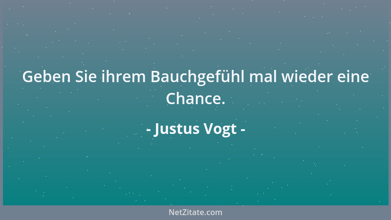 Justus Vogt - Geben Sie ihrem Bauchgefühl mal wieder eine Chance....