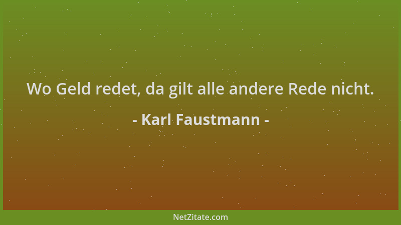 Karl Faustmann - Wo Geld redet, da gilt alle andere Rede nicht....