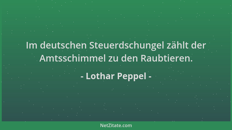 Lothar Peppel - Im deutschen Steuerdschungel zählt der Amtsschimmel zu den Raubtieren....
