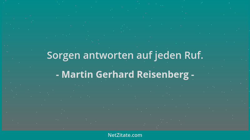 Martin Gerhard Reisenberg - Sorgen antworten auf jeden Ruf....