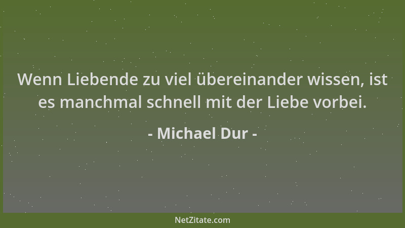 Michael Dur - Wenn Liebende zu viel übereinander wissen, ist es manchmal schnell mit der Liebe vorbei....
